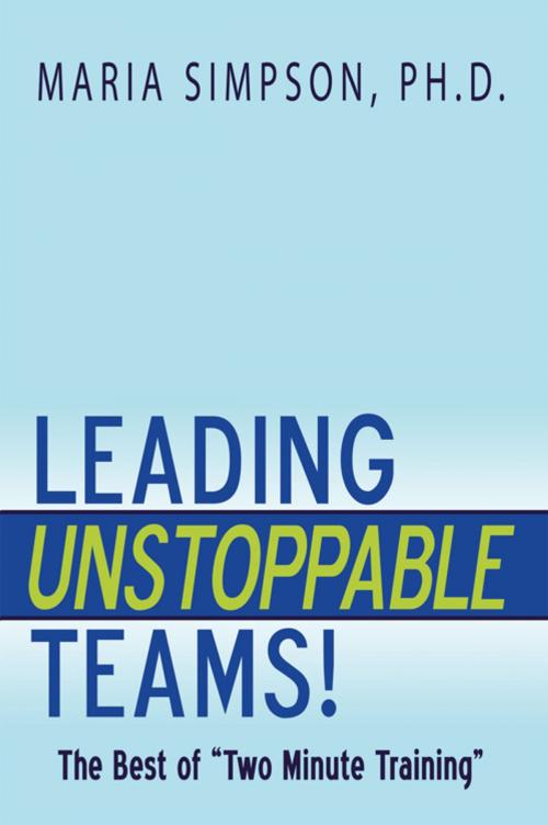 Cover of the book Leading Unstoppable Teams! by Maria Simpson, AuthorHouse