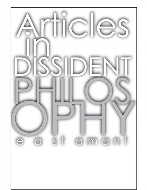 Cover of the book Articles in Dissident Philosophy by Edward St Amant, Edward St Amant