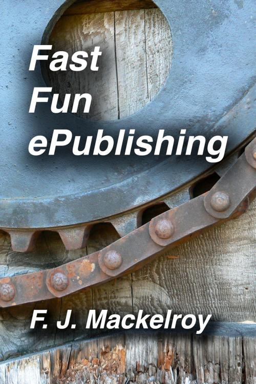 Cover of the book Fast Fun ePublishing by F. J. Mackelroy, F. J. Mackelroy