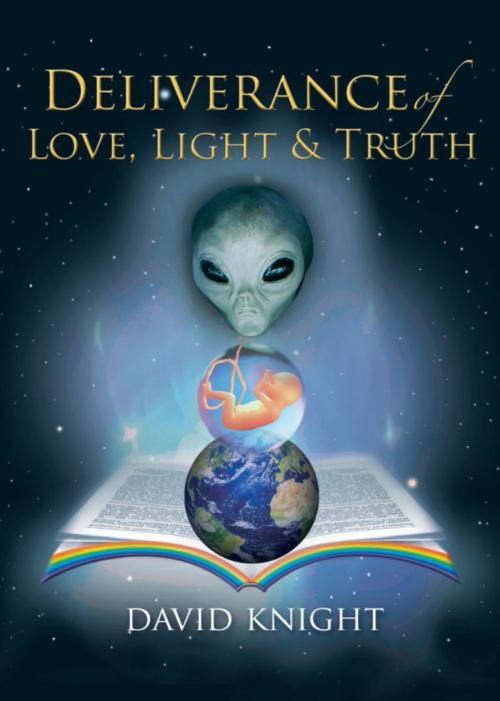 Cover of the book Deliverance of Love, Light and Truth by David Knight, David Knight