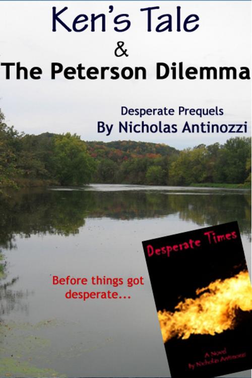 Cover of the book Ken's Tale & the Peterson Dilemma: Desperate Prequels by Nicholas Antinozzi, Nicholas Antinozzi
