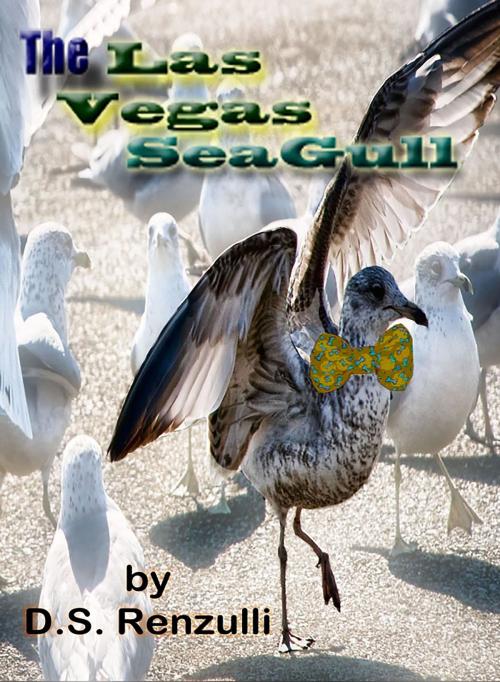Cover of the book The Las Vegas Seagull by D.S. Renzulli, D.S. Renzulli