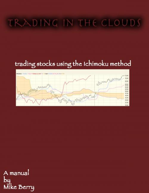 Cover of the book Trading In The Clouds: Trading Stocks Using the Ichimoku Method by Mike Berry, Mike Berry