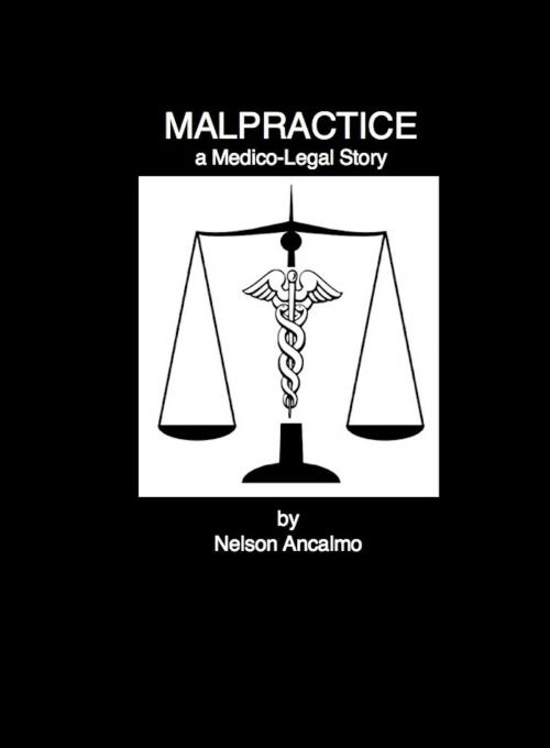 Cover of the book Malpractice a Medico-Legal Story by Nelson Ancalmo, Nelson Ancalmo