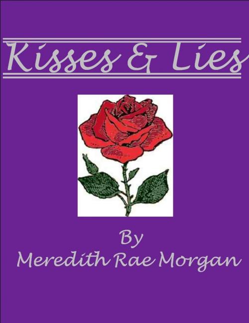 Cover of the book Kisses & Lies by Meredith Rae Morgan, Meredith Rae Morgan