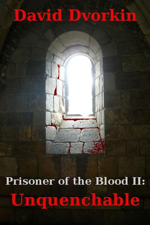 Cover of the book Prisoner of the Blood II: Unquenchable by David Dvorkin, David Dvorkin