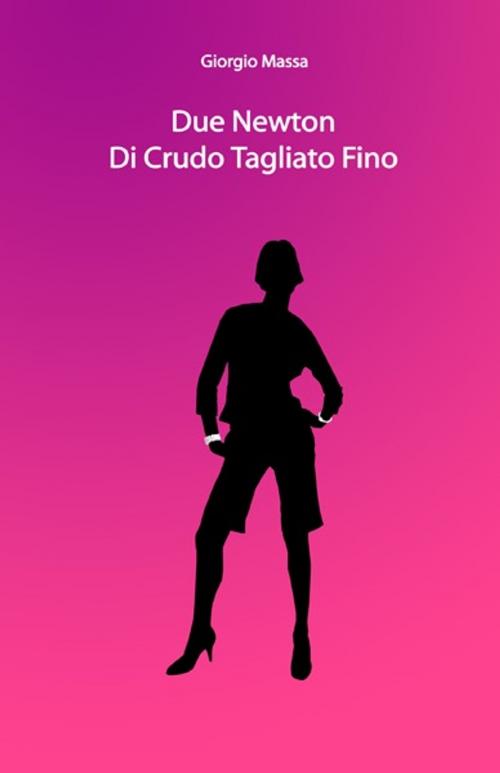 Cover of the book Due Newton di Crudo Tagliato Fino by Giorgio Massa, Giorgio Massa