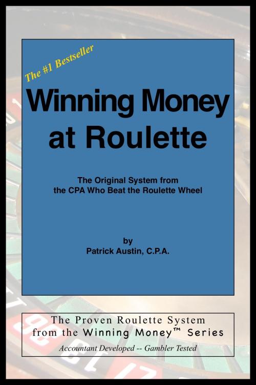 Cover of the book Winning Money at Roulette: The Original System from the CPA Who Beat the Roulette Wheel by Patrick Austin, Patrick Austin