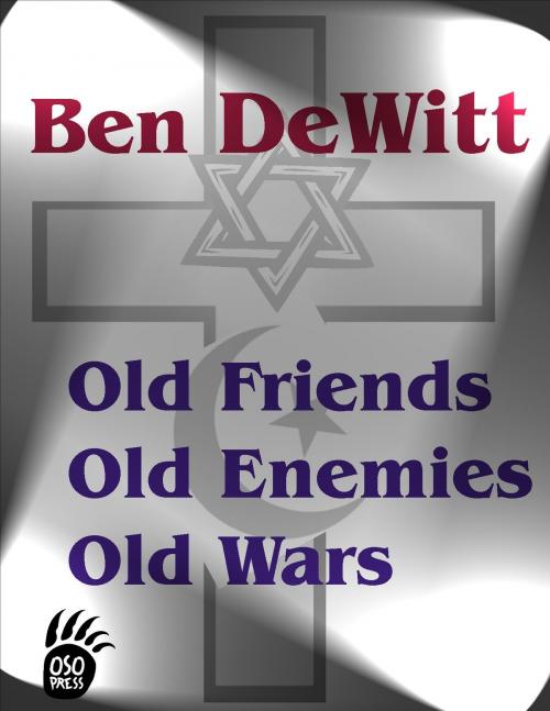 Cover of the book Old Friends, Old Enemies, Old Wars by Ben DeWitt, Oso Press