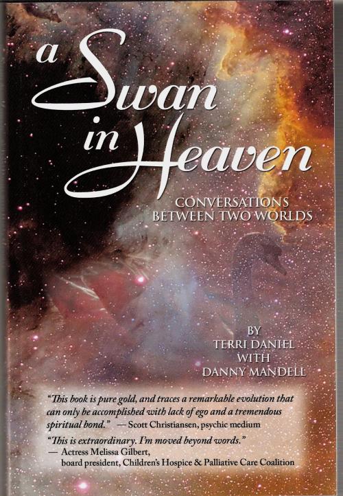 Cover of the book A Swan in Heaven: Conversations Between Two Worlds by Terri Daniel, Danny Mandell, Terri Daniel