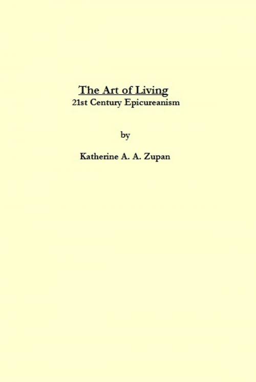 Cover of the book The Art of Living: 21st Century Epicureanism by Kay Allen, Kay Allen