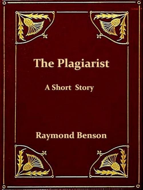 Cover of the book The Plagiarist by Raymond Benson, Raymond Benson