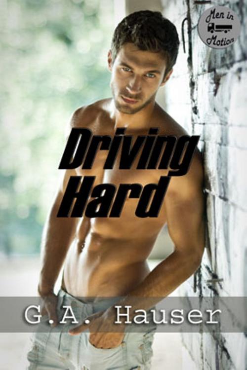 Cover of the book Driving Hard Book 3 in the Men in Motion Series by GA Hauser, GA Hauser
