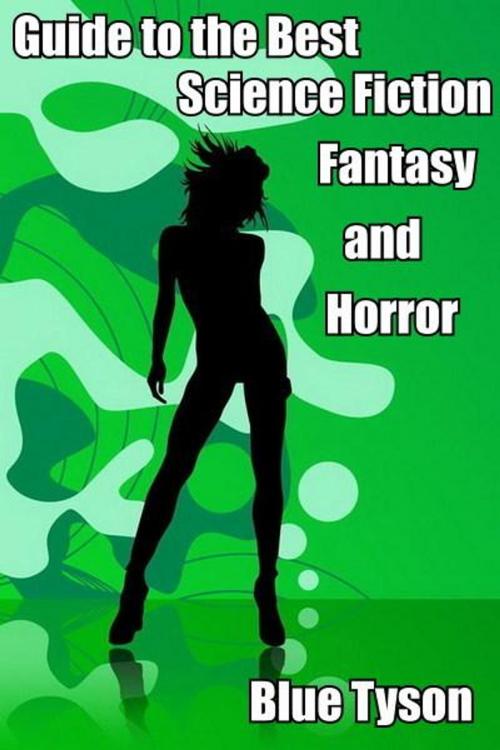 Cover of the book Guide to the Best Science Fiction, Fantasy and Horror by Blue Tyson, Blue Tyson