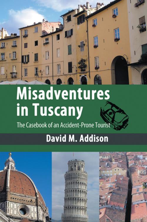 Cover of the book Misadventures in Tuscany by David M. Addison, AuthorHouse UK