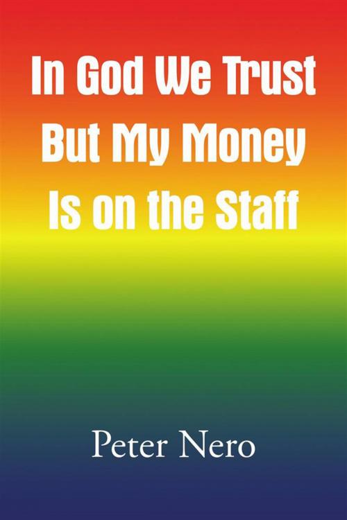 Cover of the book In God We Trust but My Money Is on the Staff by Peter Nero, Xlibris US