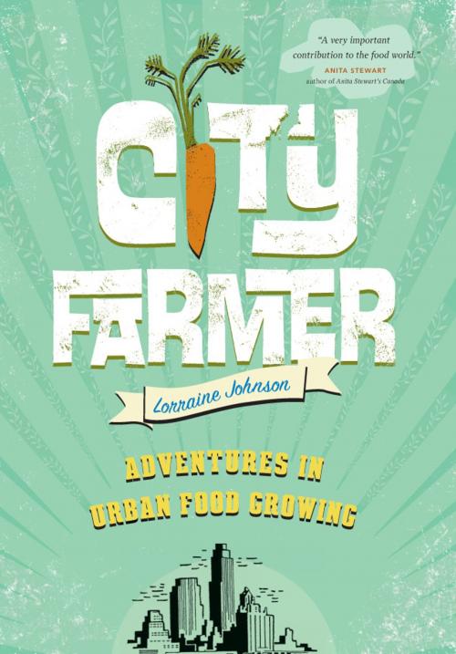 Cover of the book City Farmer by Lorraine Johnson, Greystone Books Ltd.