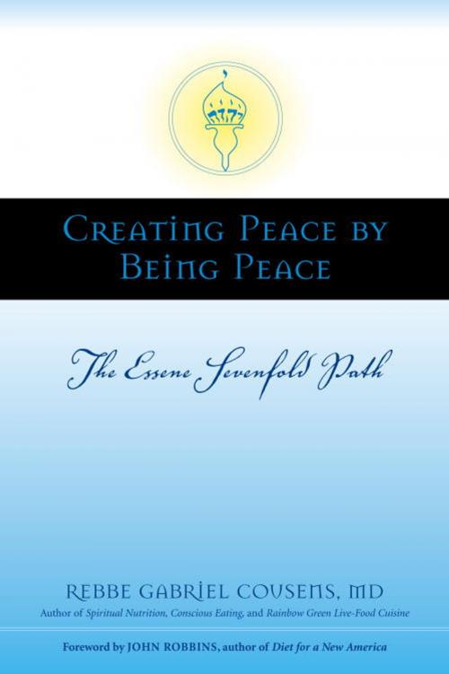 Cover of the book Creating Peace by Being Peace by Gabriel Cousens, M.D., North Atlantic Books