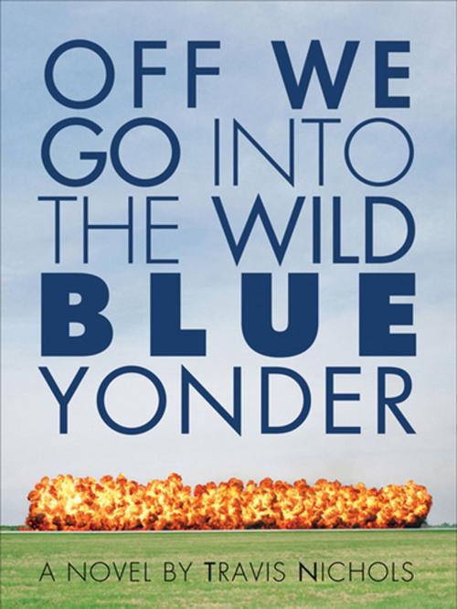 Cover of the book Off We Go Into the Wild Blue Yonder by Travis Nichols, Coffee House Press