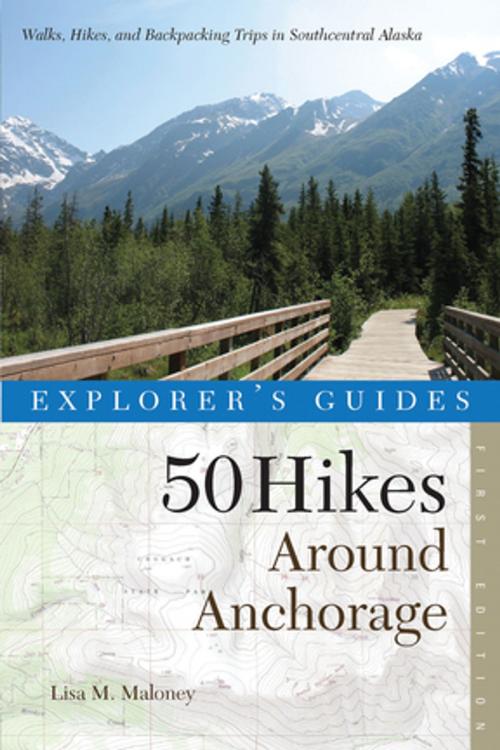 Cover of the book Explorer's Guide 50 Hikes Around Anchorage by Lisa Maloney, Countryman Press