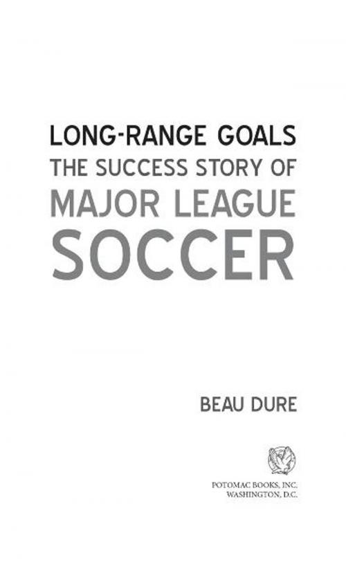 Cover of the book Long-Range Goals: The Success Story of Major League Soccer by Beau Dure, Potomac Books Inc.