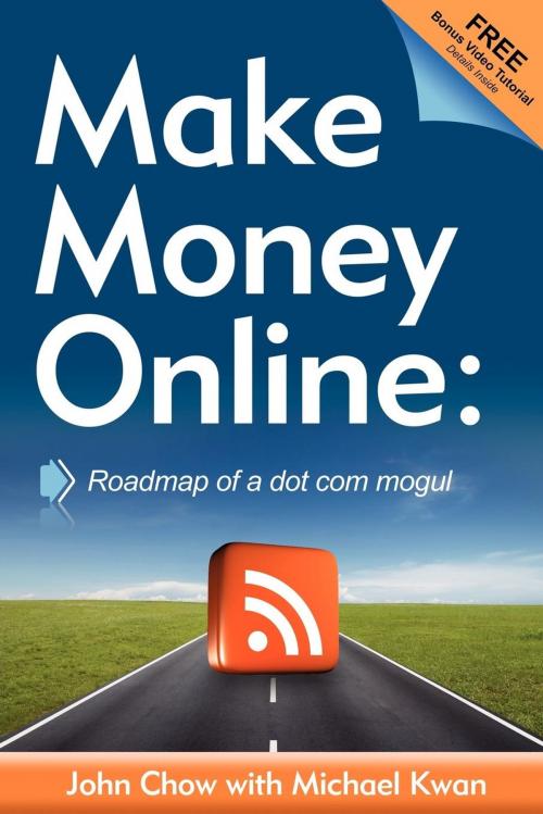 Cover of the book Make Money Online: Roadmap of a Dot Com Mogul by John Chow, Michael Kwan, Morgan James Publishing
