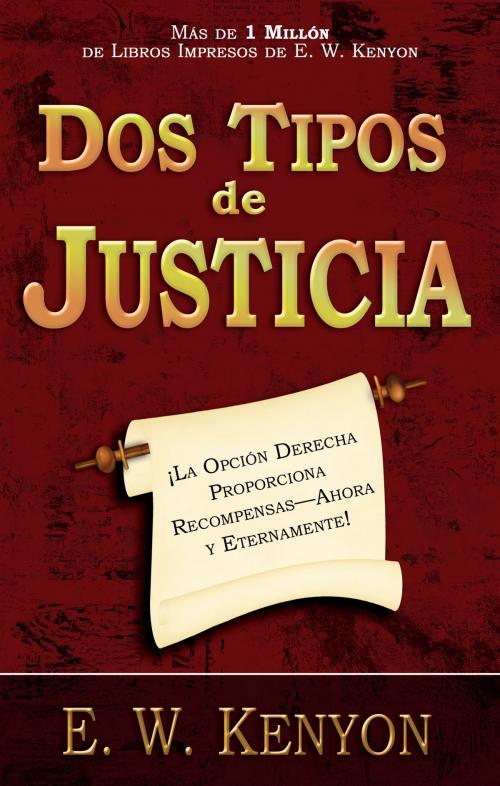 Cover of the book Dos tipos de justicia by E. W. Kenyon, Whitaker House