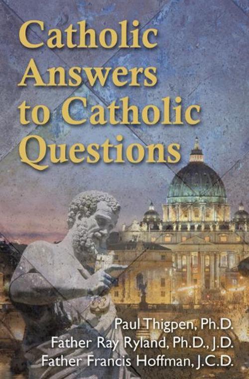 Cover of the book Catholic Answers to Catholic Questions by Paul Thigpen, Ray Ryland, Francis Hoffman, Our Sunday Visitor