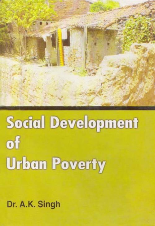 Cover of the book Social Development of Urban Poverty by A.K. Singh, D.P.S. Publishing House