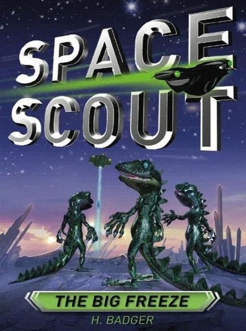 Cover of the book Space Scout: The Big Freeze by H. Badger, Hardie Grant Egmont