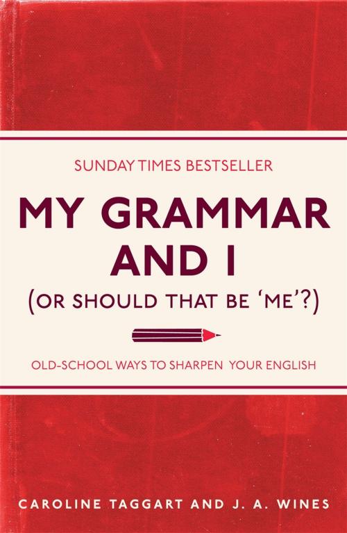 Cover of the book My Grammar and I (Or Should That Be 'Me'?) by Caroline Taggart, J. A. Wines, Michael O'Mara