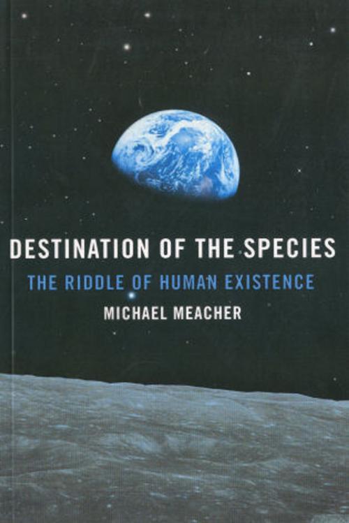 Cover of the book Destination Of The Species: The Riddle by Michael Meacher, John Hunt Publishing