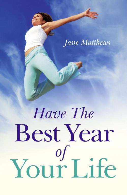 Cover of the book Have The Best Year of Your Life by Jane Matthews, John Hunt Publishing