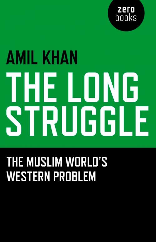 Cover of the book Long Struggle: The Muslim Worlds Western by Amil Khan, John Hunt Publishing