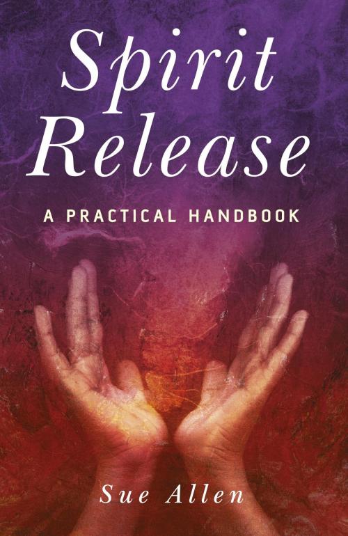 Cover of the book Spirit Release: A Practical Handbook by Sue Allen, John Hunt Publishing