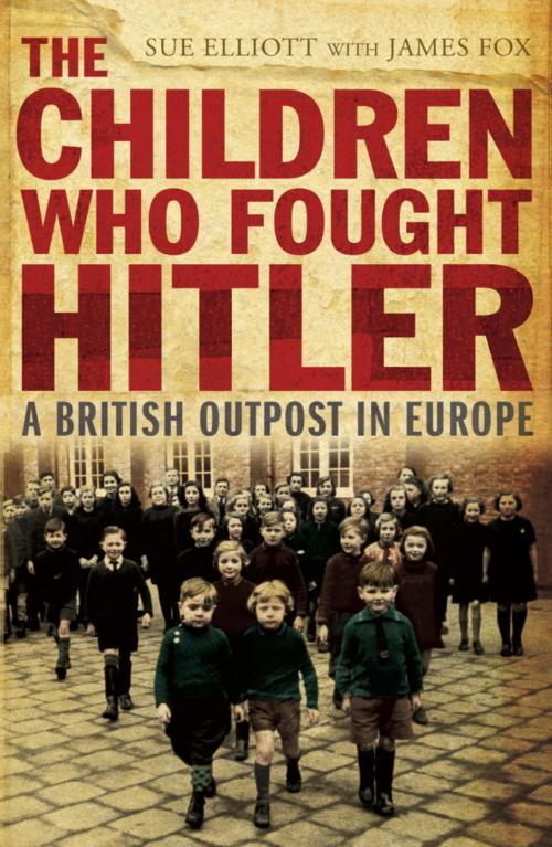 Cover of the book The Children who Fought Hitler by James Fox, James Fox & Sue Elliott, John Murray Press