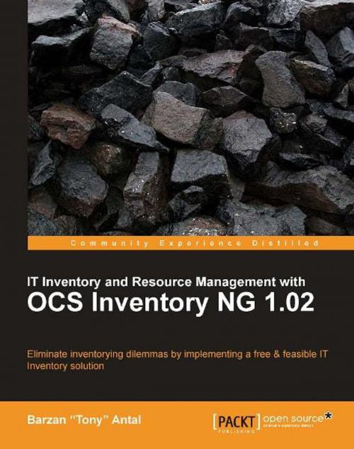 Cover of the book IT Inventory and Resource Management with OCS Inventory NG 1.02 by Barzan 'Tony' Antal, Packt Publishing