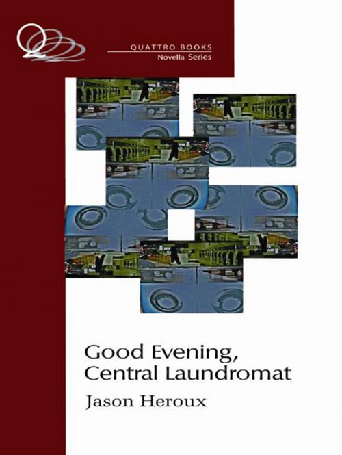 Cover of the book Good Evening, Central Laundromat by Jason Heroux, Quattro Books