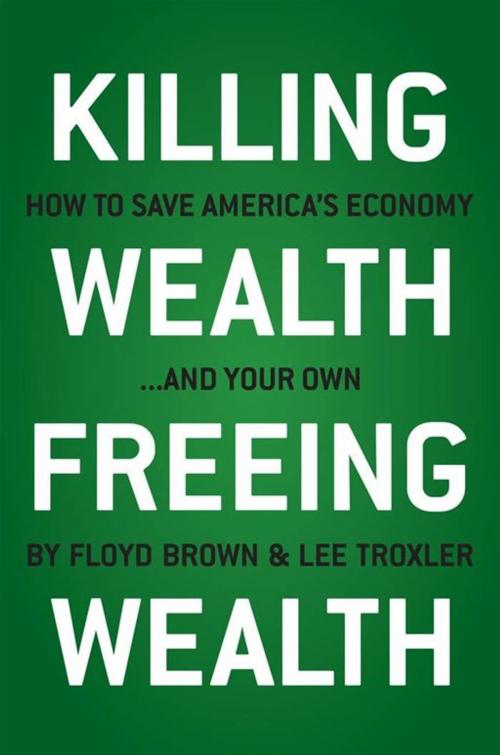 Cover of the book Killing Wealth, Freeing Wealth: How to Save America's Economy.and Your Own by Brown, Floyd, Midpoint Trade Books