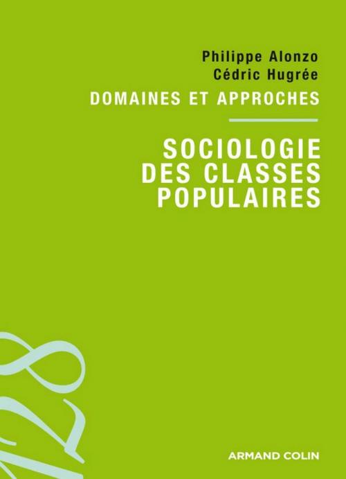 Cover of the book Sociologie des classes populaires by Philippe Alonzo, Cédric Hugrée, Armand Colin