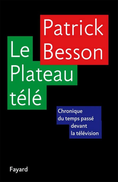 Cover of the book Le Plateau télé by Patrick Besson, Fayard