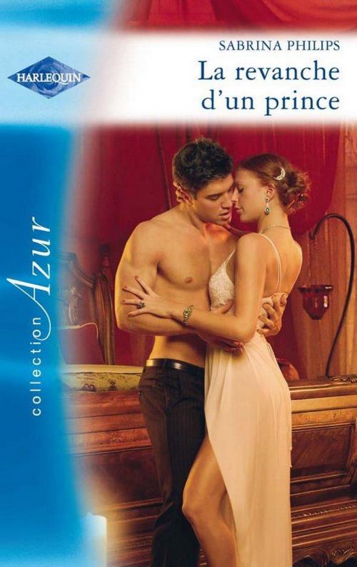 Cover of the book La revanche d'un prince by Sabrina Philips, Harlequin