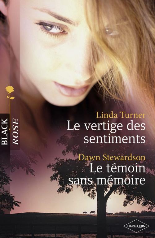 Cover of the book Le vertige des sentiments - Le témoin sans mémoire (Harlequin Black Rose) by Linda Turner, Dawn Stewardson, Harlequin