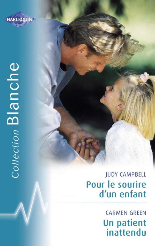 Cover of the book Pour le sourire d'un enfant - Un patient inattendu (Harlequin Blanche) by Judy Campbell, Carmen Green, Harlequin