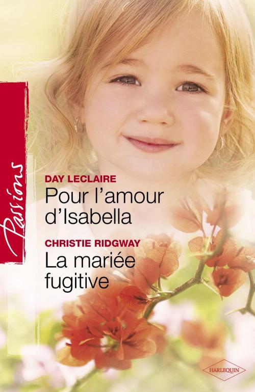 Cover of the book Pour l'amour d'Isabella - La mariée fugitive (Harlequin Passions) by Day Leclaire, Christie Ridgway, Harlequin