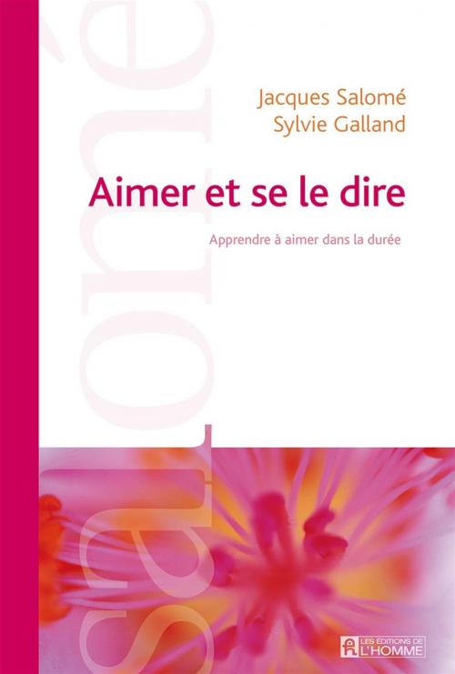 Cover of the book Aimer et se le dire (NE) by Jacques Salomé, Sylvie Galland, Les Éditions de l’Homme
