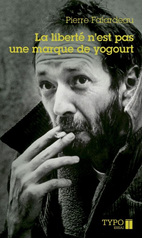 Cover of the book La liberté n'est pas une marque de yogourt by Pierre Falardeau, Typo