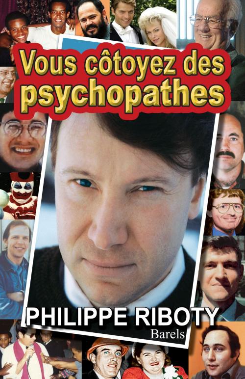 Cover of the book Vous côtoyez des psychopathes by Philippe Riboty, Philippe Riboty