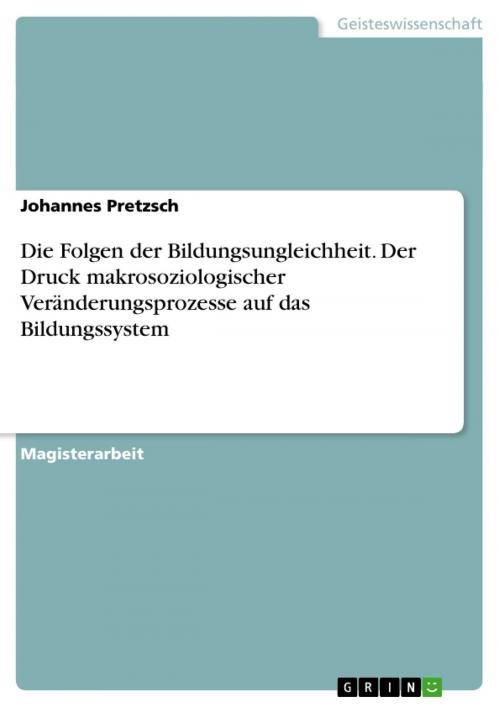 Cover of the book Die Folgen der Bildungsungleichheit. Der Druck makrosoziologischer Veränderungsprozesse auf das Bildungssystem by Johannes Pretzsch, GRIN Publishing