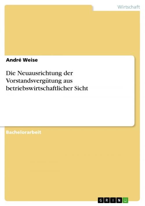 Cover of the book Die Neuausrichtung der Vorstandsvergütung aus betriebswirtschaftlicher Sicht by André Weise, GRIN Verlag